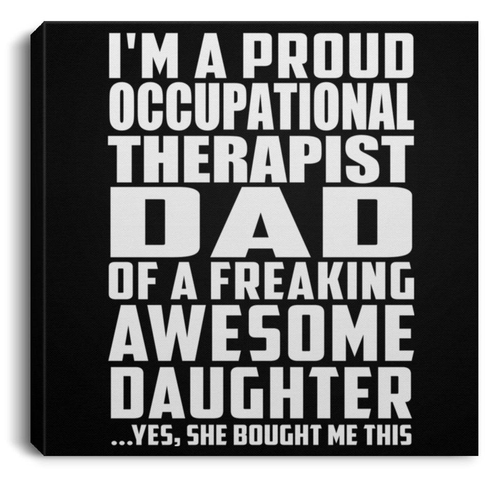 Proud Occupational Therapist Dad Of Awesome Daughter - Canvas Square