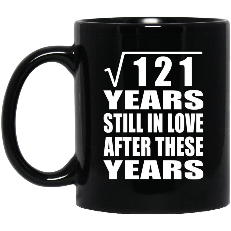 11th Anniversary Square Root of 121 Years Still In Love - 11oz Coffee Mug Black