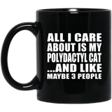 All I Care About Is My Polydactyl Cat - 11 Oz Coffee Mug Black