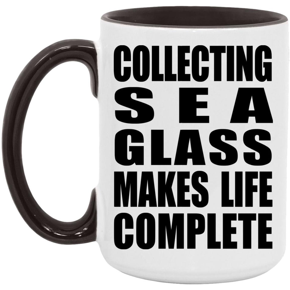Collecting Sea Glass Makes Life Complete - 15oz Accent Mug Black