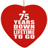 75th Anniversary 75 Years Down Lifetime To Go - Heart Ornament