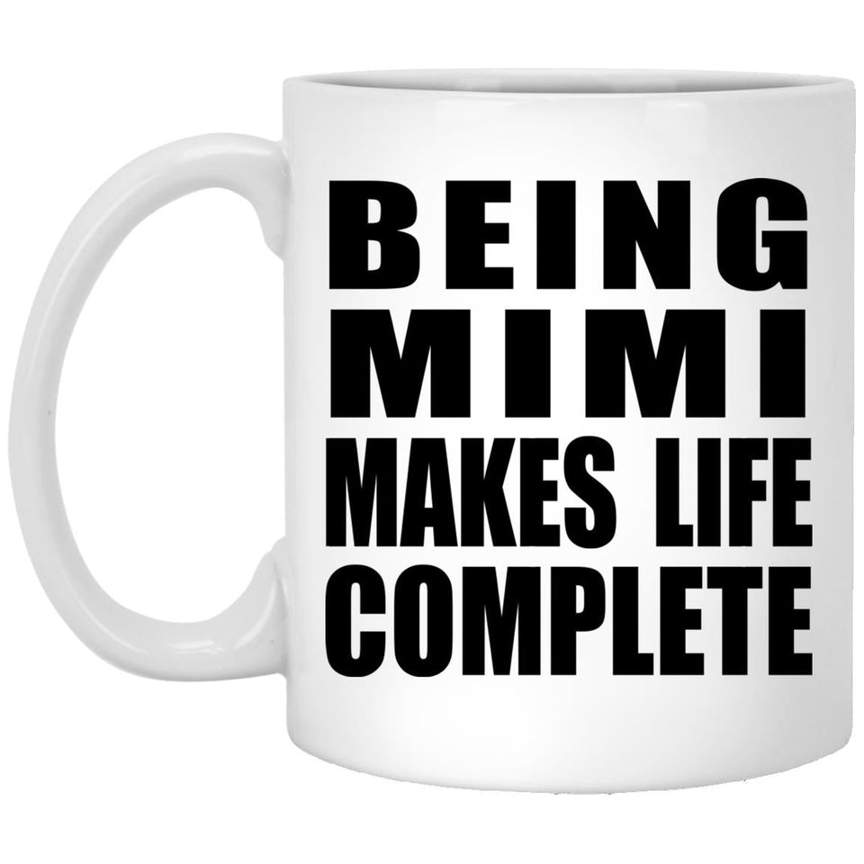 Being Mimi Makes Life Complete - 11oz Coffee Mug