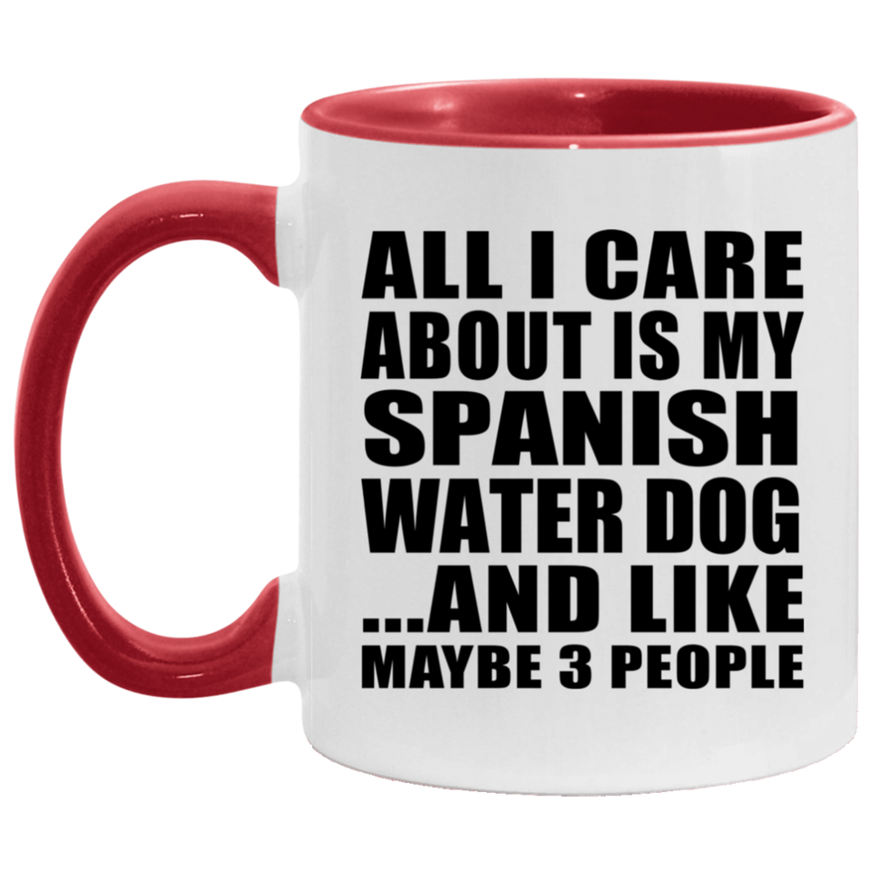 All I Care About Is My Spanish Water Dog - 11oz Accent Mug Red