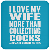 I Love My Wife More Than Collecting Cocks - Drink Coaster