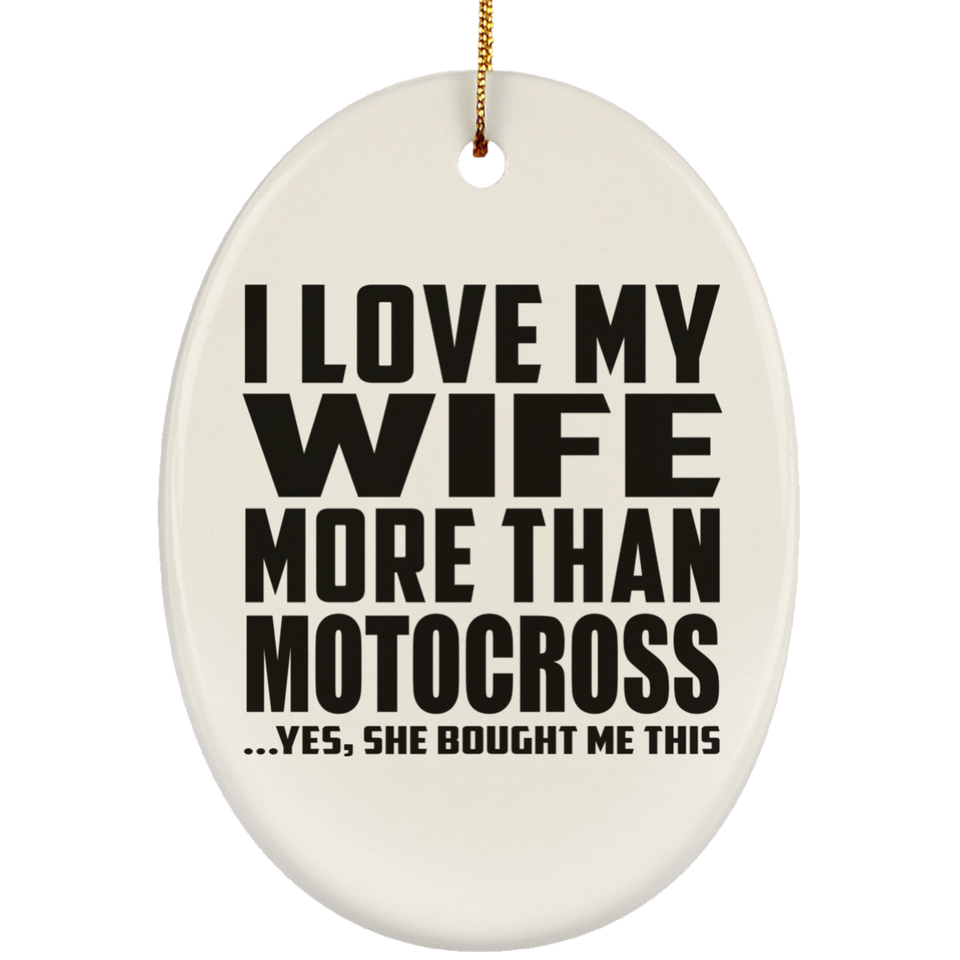 I Love My Wife More Than Motocross - Oval Ornament
