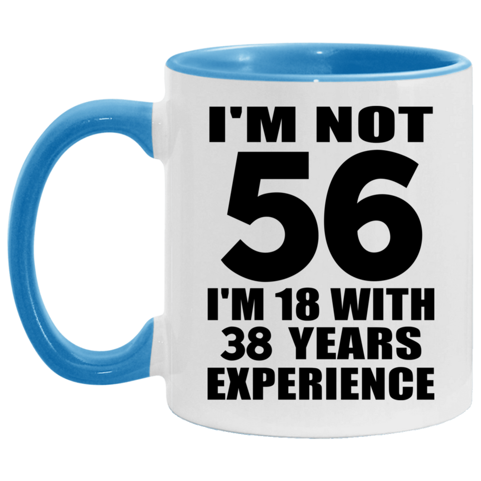 56th Birthday I'm Not 56 I'm 18 With 38 Years Experience - 11oz Accent Mug Blue