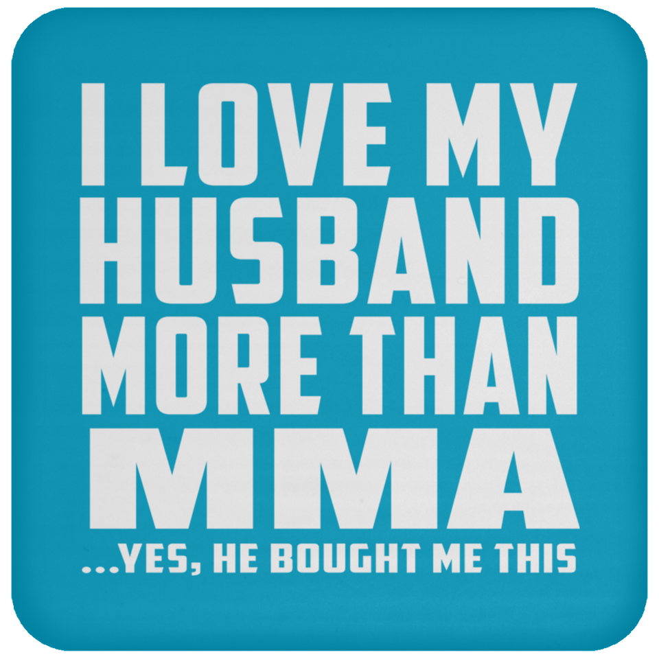 I Love My Husband More Than MMA - Drink Coaster