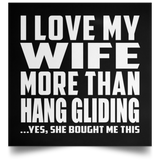 I Love My Wife More Than Hang Gliding - Poster Square