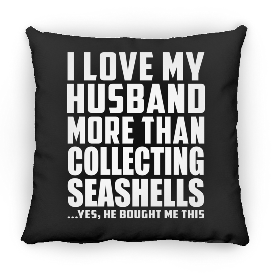 I Love My Husband More Than Collecting Seashells - Throw Pillow Black