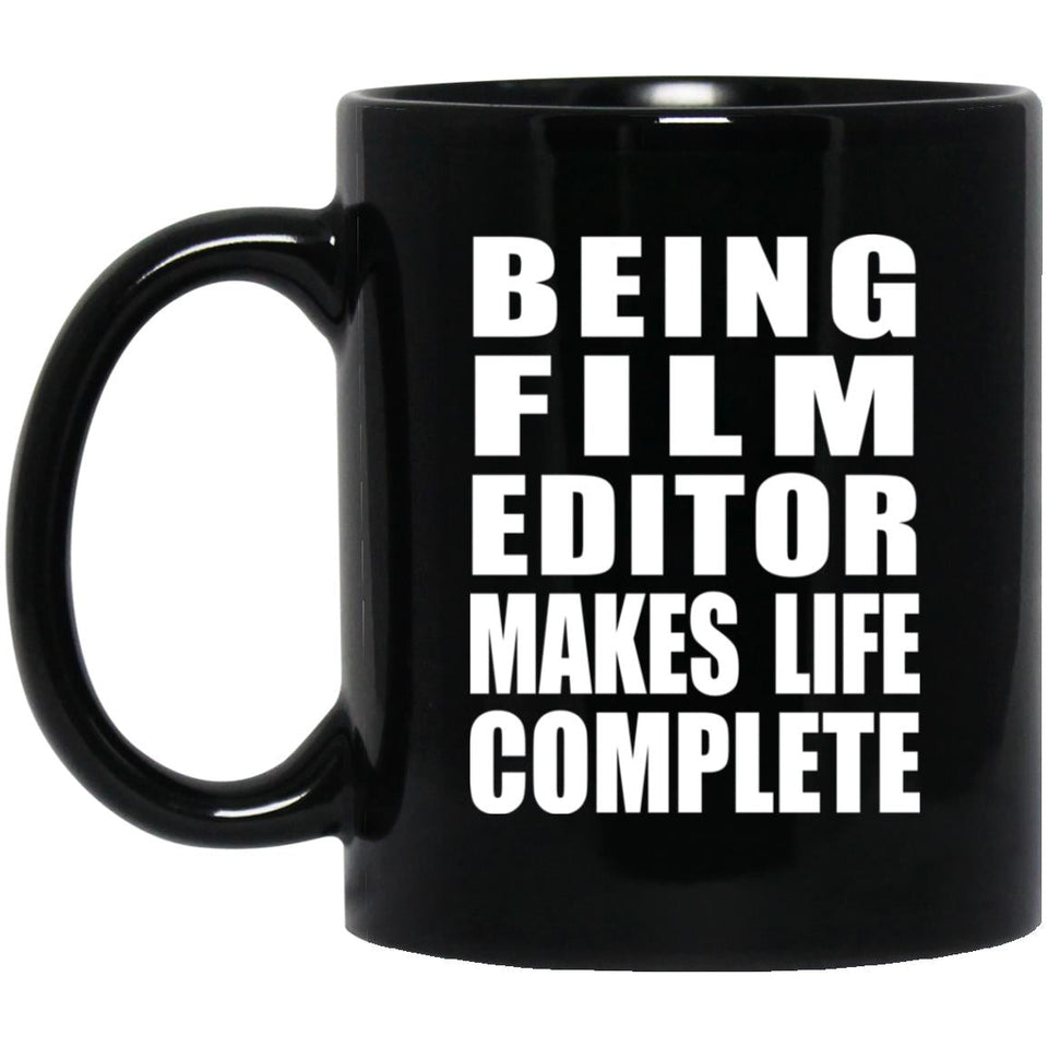 Being Film Editor Makes Life Complete - 11oz Coffee Mug Black