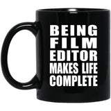 Being Film Editor Makes Life Complete - 11oz Coffee Mug Black
