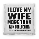 I Love My Wife More Than Gun Collecting - Throw Pillow