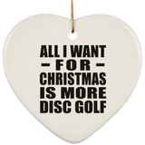 All I Want For Christmas Is More Disc Golf - Heart Ornament
