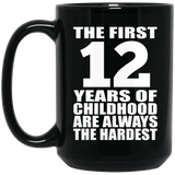 12th Birthday First 12 Years of Childhood Are The Hardest - 15oz Coffee Mug Black