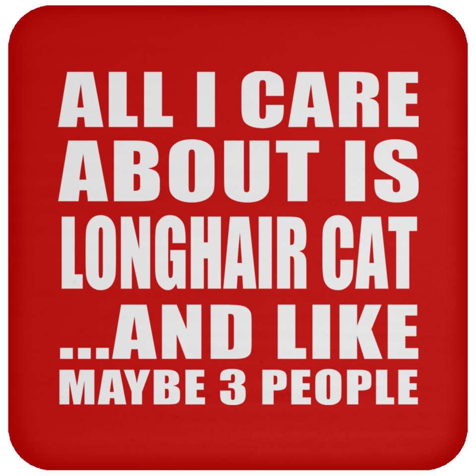 All I Care About Is Longhair Cat - Drink Coaster