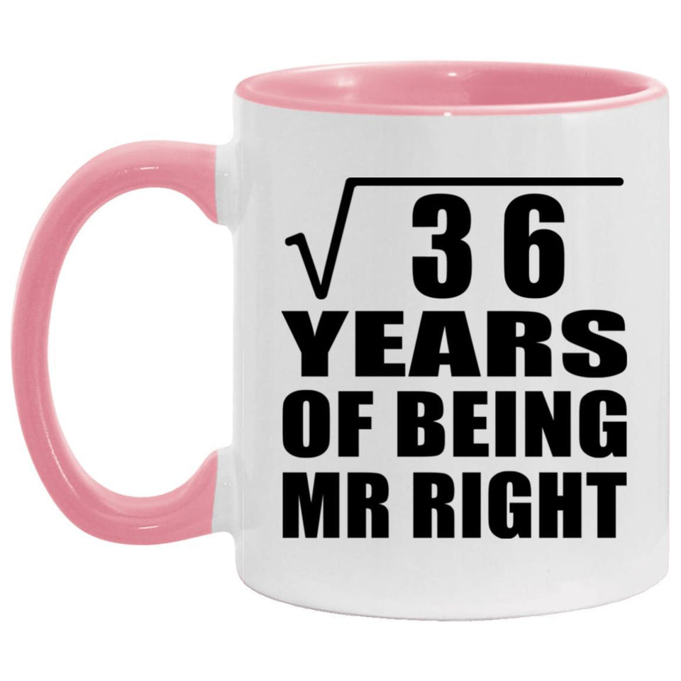 6th Anniversary Square Root of 36 Years of Being Mr Right - 11oz Accent Mug Pink