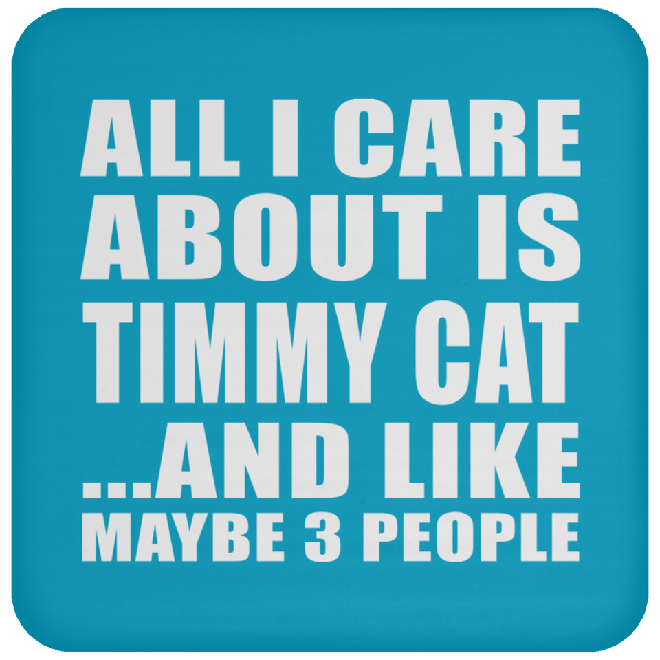 All I Care About Is Timmy Cat - Coaster