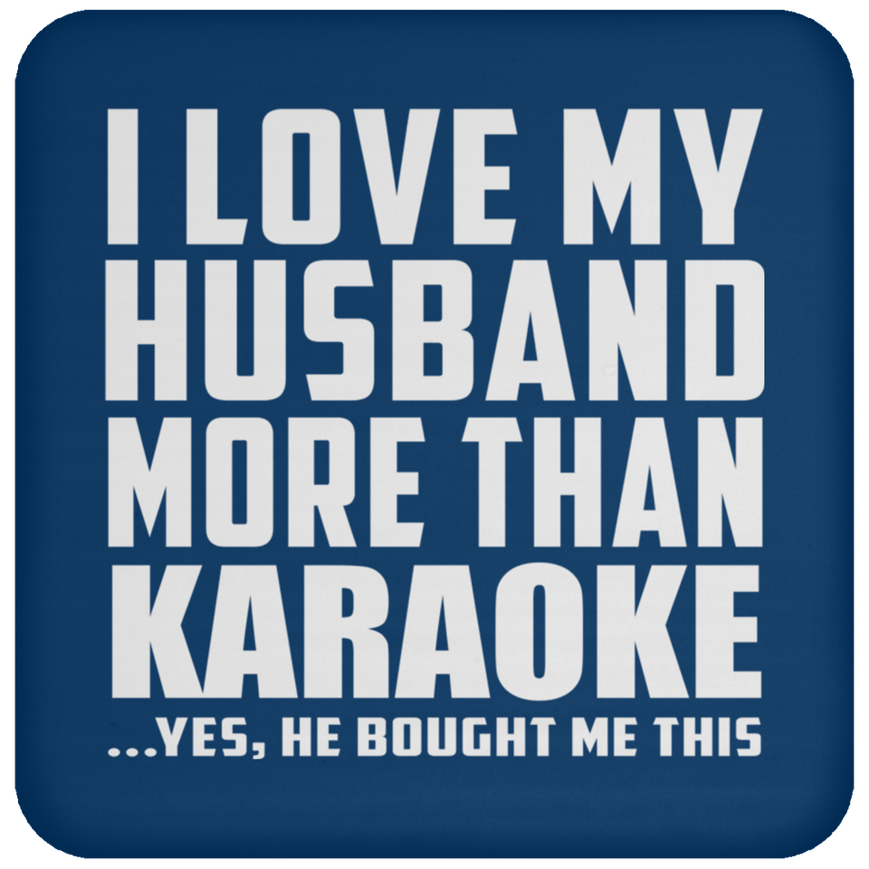 I Love My Husband More Than Karaoke - Drink Coaster