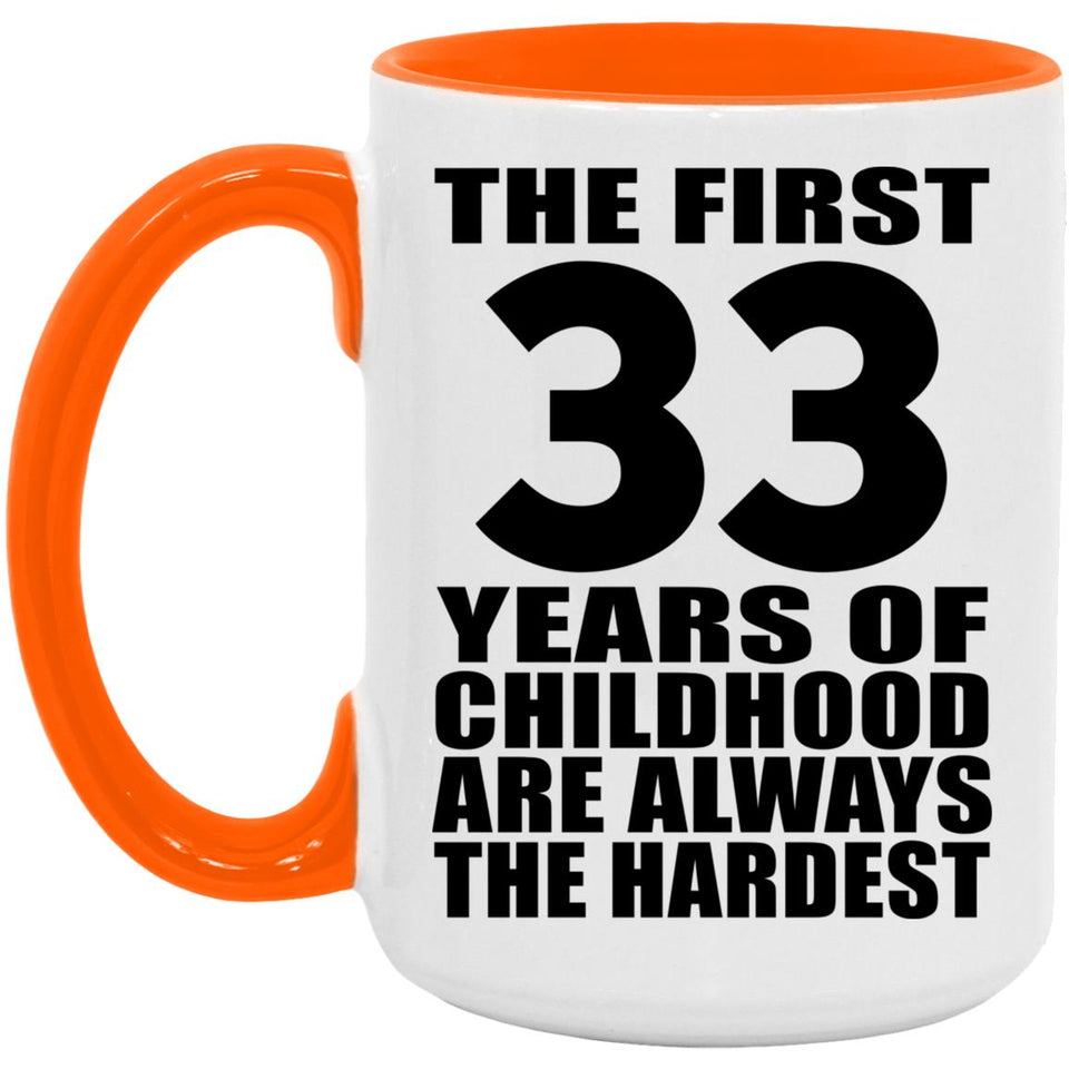 33rd Birthday First 33 Years of Childhood Are The Hardest - 15oz Accent Mug Orange