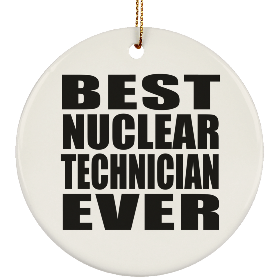 Best Nuclear Technician Ever - Circle Ornament