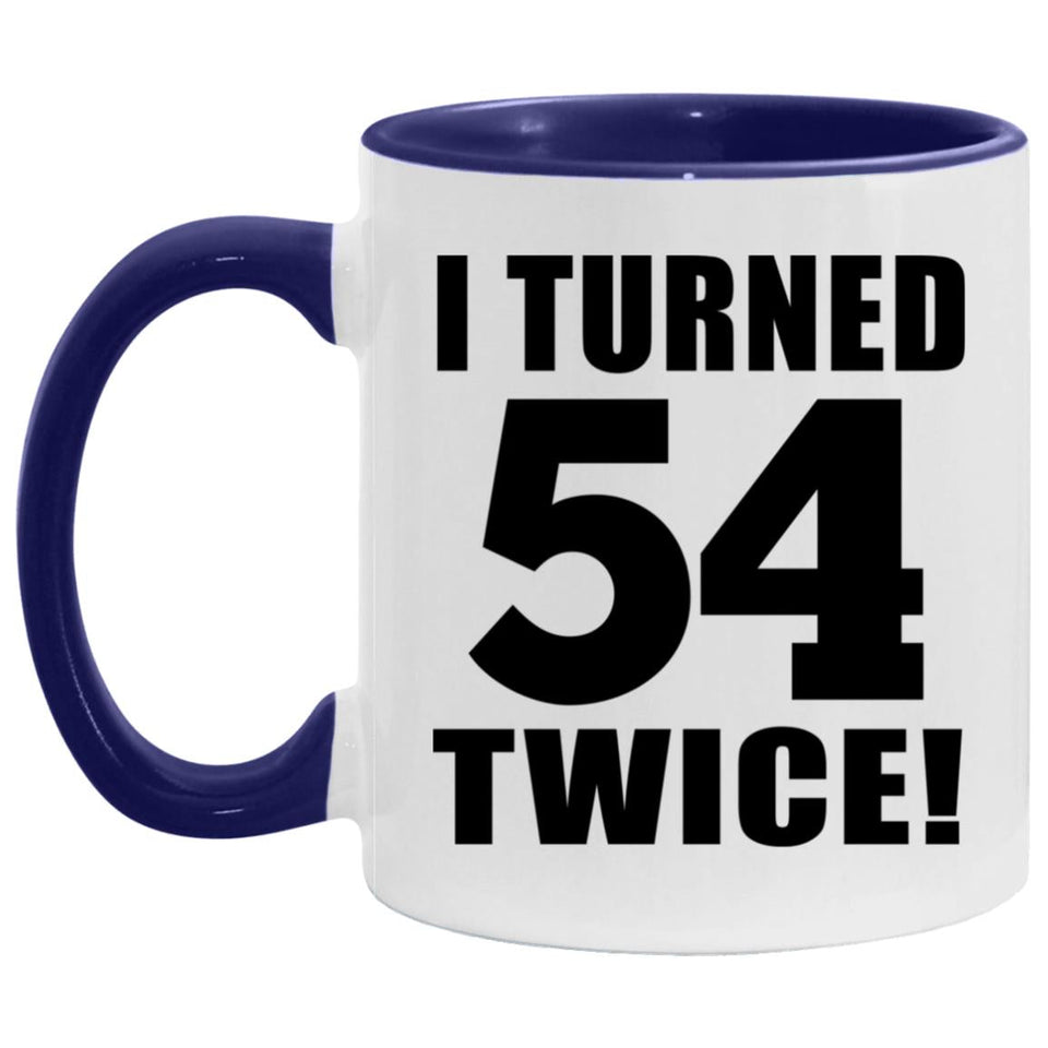 108th Birthday I Turned 54 Twice - 11oz Accent Mug Purple