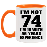 74th Birthday I'm Not 74 I'm 18 With 56 Years Experience - 11oz Accent Mug Orange