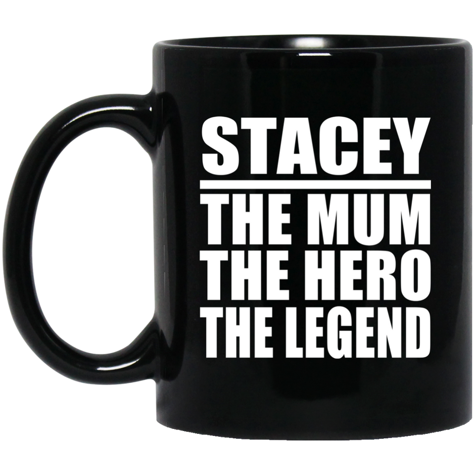 Stacey The Mum The Hero The Legend - 11 Oz Coffee Mug Black
