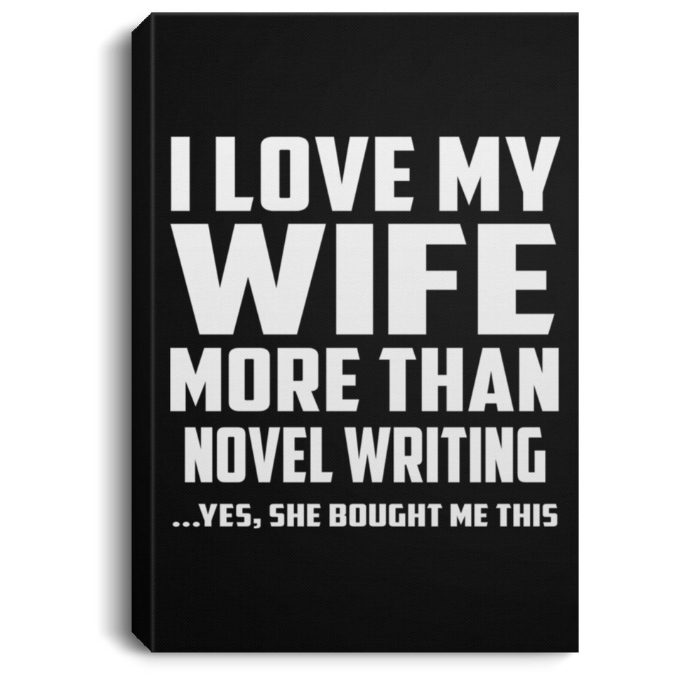 I Love My Wife More Than Novel Writing - Canvas Portrait