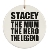 Stacey The Mum The Hero The Legend - Circle Ornament