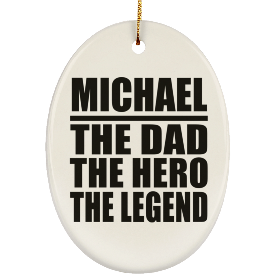 Michael The Dad The Hero The Legend - Oval Ornament