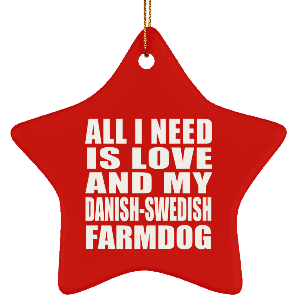 All I Need Is Love And My Danish-Swedish Farmdog - Star Ornament