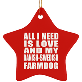 All I Need Is Love And My Danish-Swedish Farmdog - Star Ornament