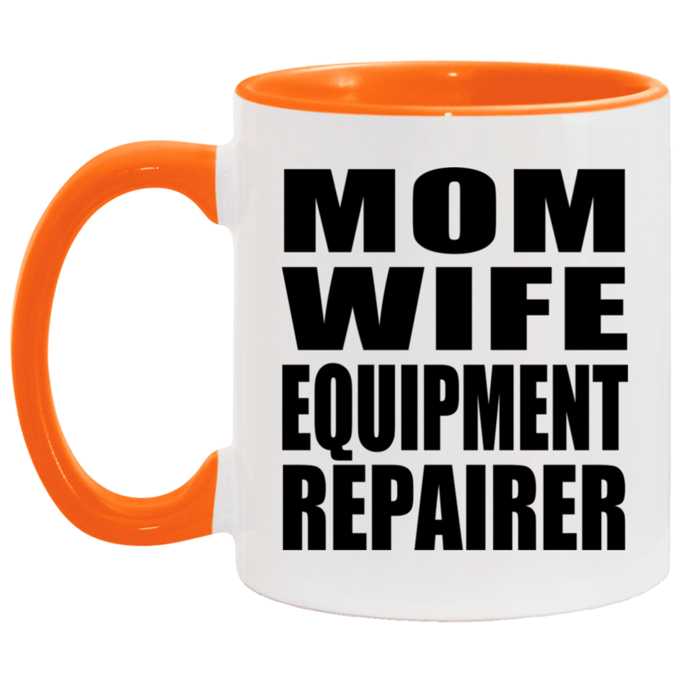 Mom Wife Equipment Repairer - 11oz Accent Mug Orange
