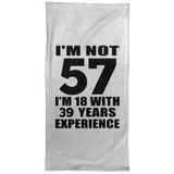 57th Birthday I'm Not 57 I'm 18 With 39 Years Experience - Hand Towel
