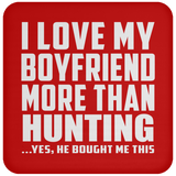 I Love My Boyfriend More Than Hunting - Drink Coaster