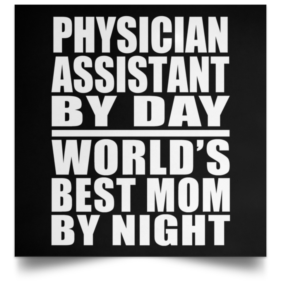 Physician Assistant By Day World's Best Mom By Night - Poster Square