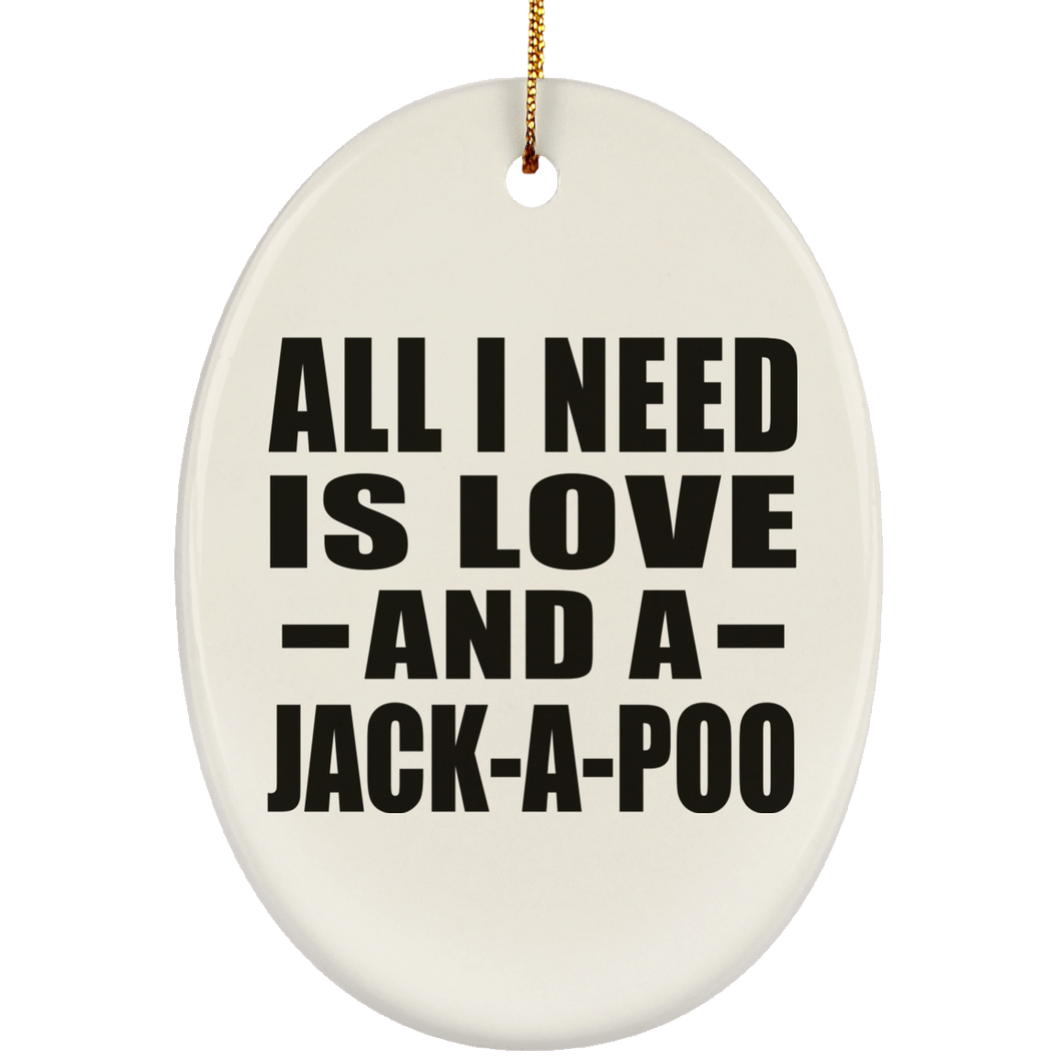 All I Need Is Love And A Jack-A-Poo - Oval Ornament