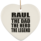 Raul The Dad The Hero The Legend - Heart Ornament
