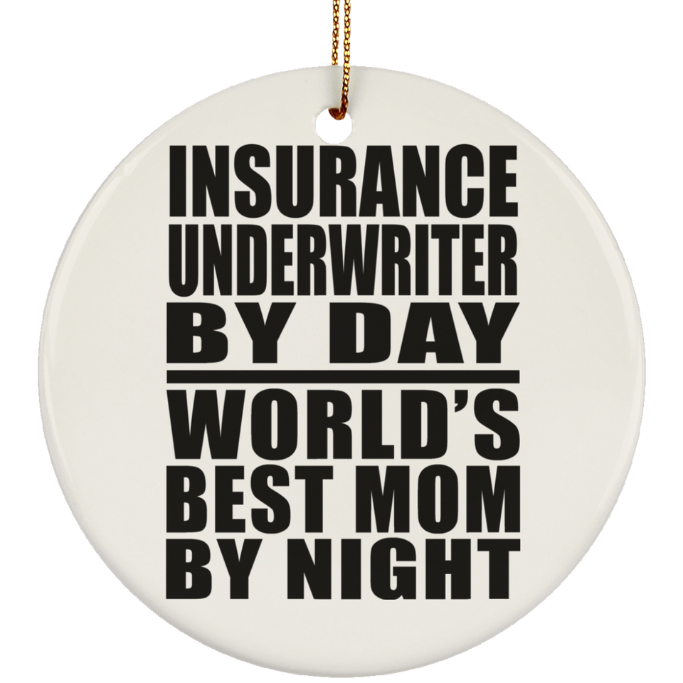 Insurance Underwriter By Day World's Best Mom By Night - Circle Ornament