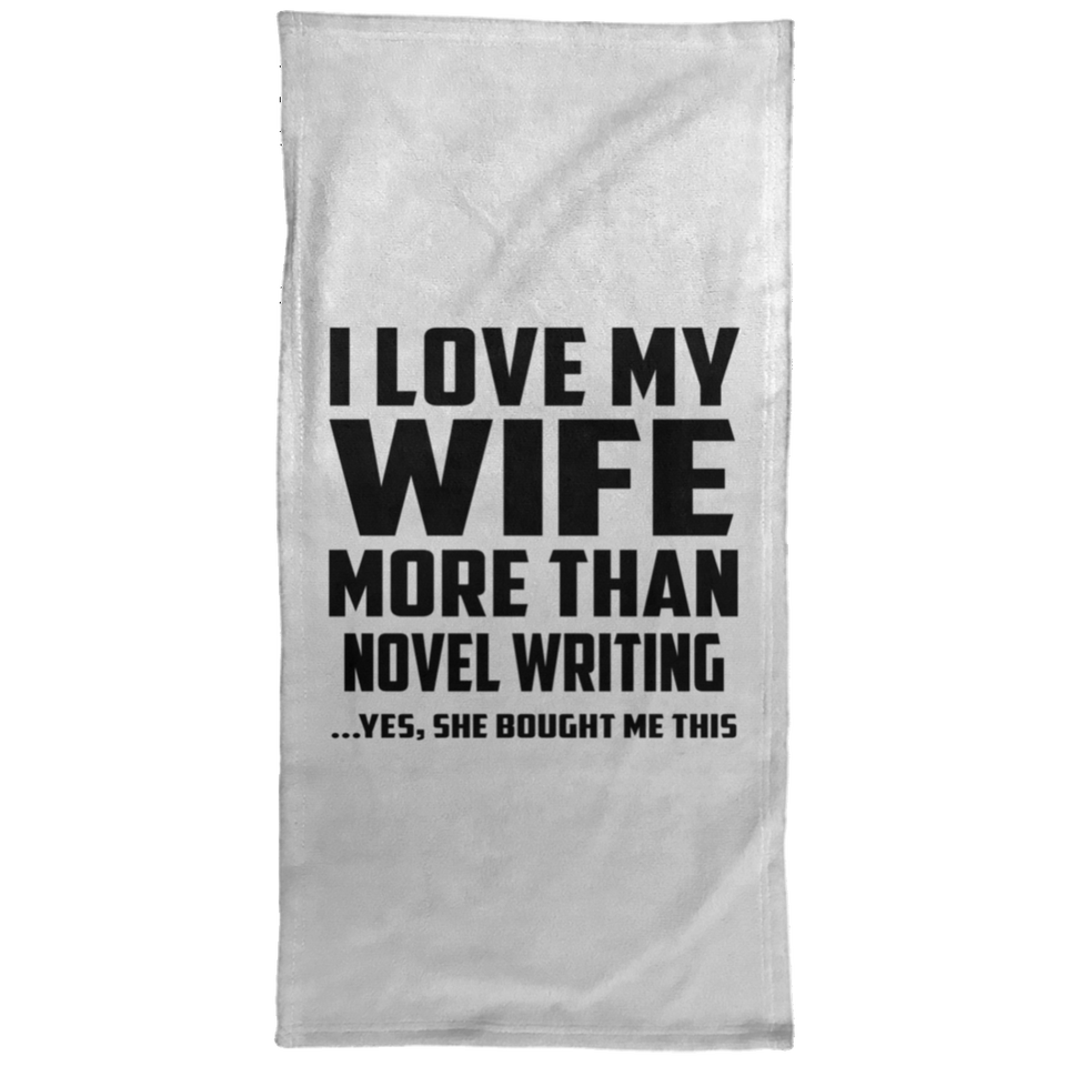 I Love My Wife More Than Novel Writing - Hand Towel