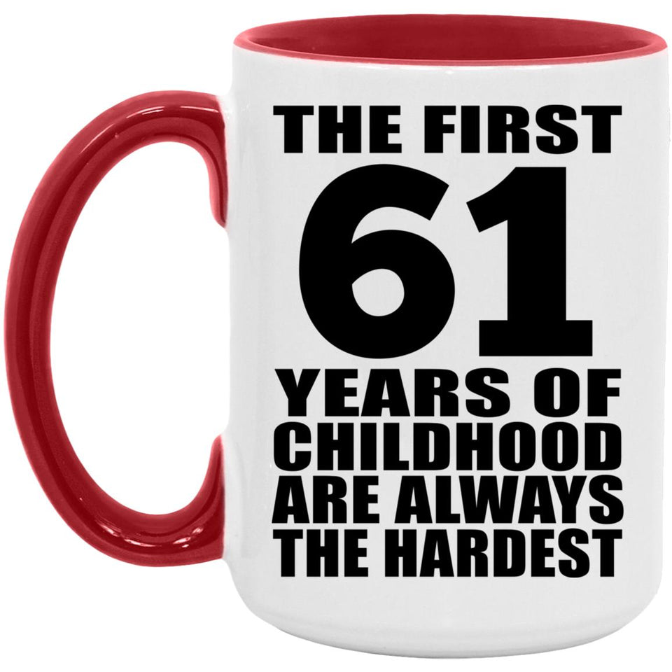61st Birthday First 61 Years of Childhood Are The Hardest - 15oz Accent Mug Red
