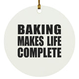 Baking Makes Life Complete - Circle Ornament