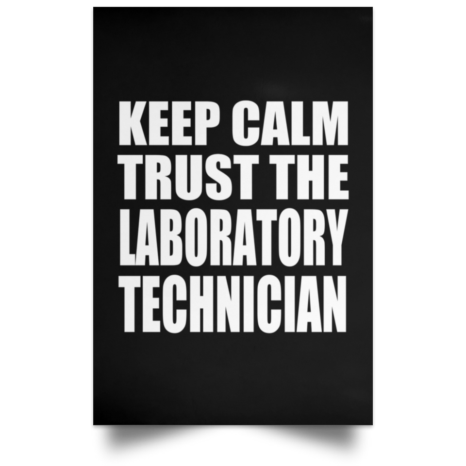 Keep Calm and Trust The Laboratory Technician - Poster Portrait