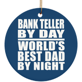 Bank Teller By Day World's Best Dad By Night - Circle Ornament