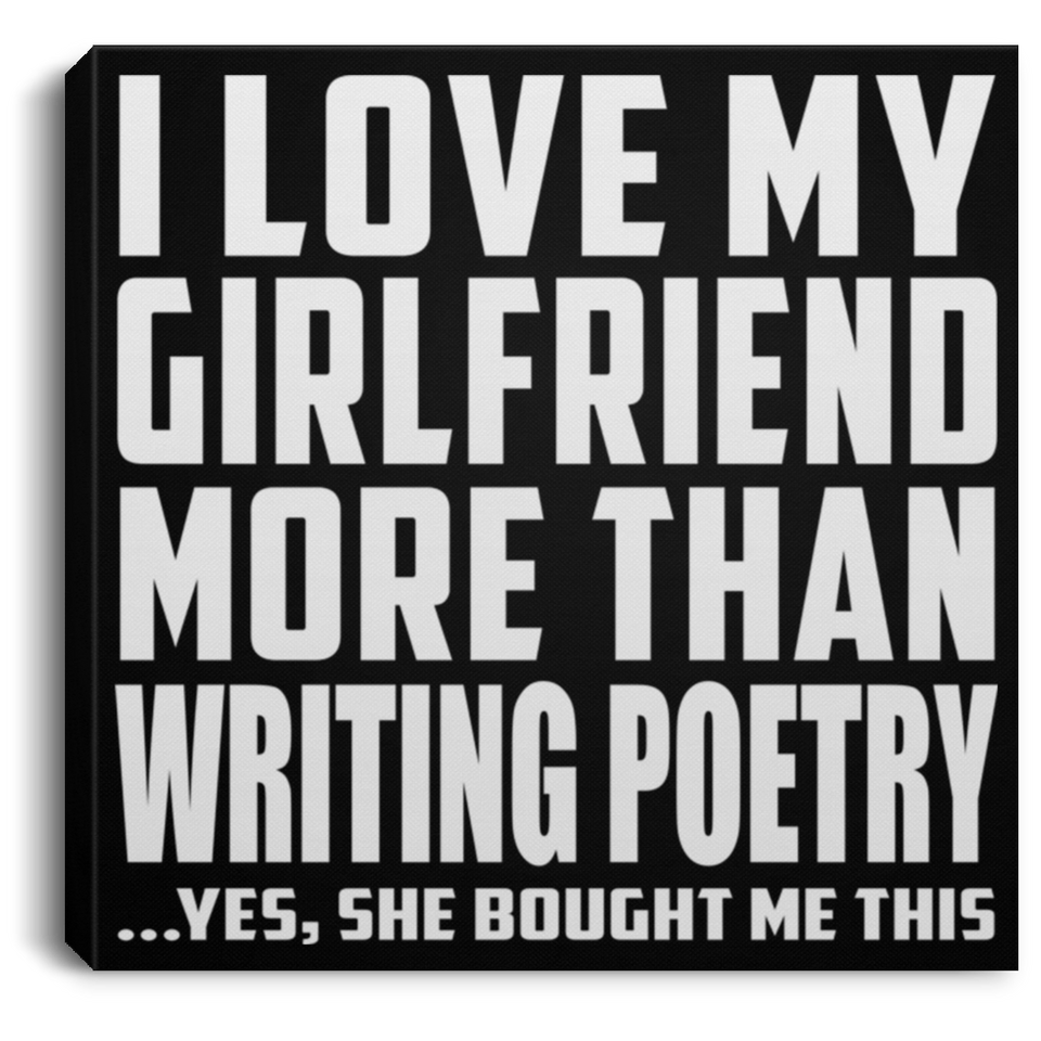 I Love My Girlfriend More Than Writing Poetry - Canvas Square