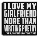 I Love My Girlfriend More Than Writing Poetry - Canvas Square