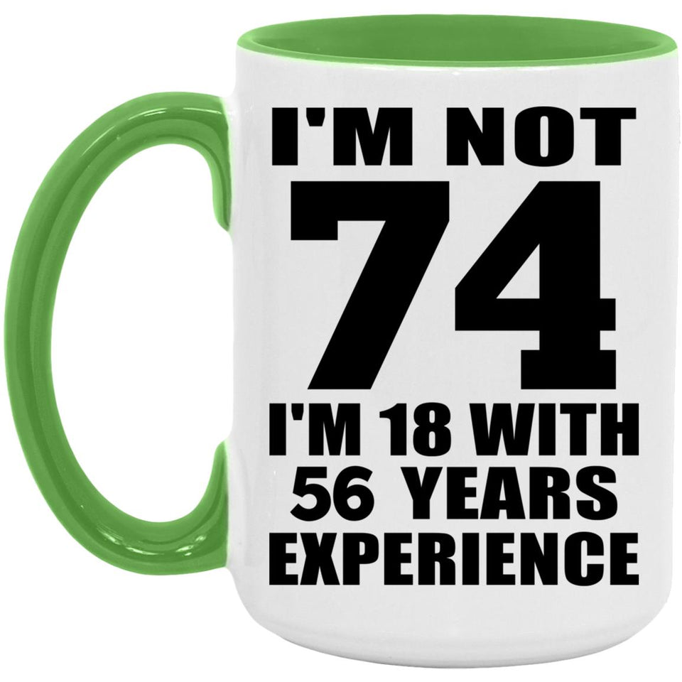 74th Birthday I'm Not 74 I'm 18 With 56 Years Experience - 15oz Accent Mug Green