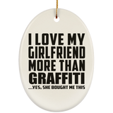 I Love My Girlfriend More Than Graffiti - Oval Ornament