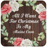 All I Want For Christmas Is My Maine Coon - Drink Coaster A