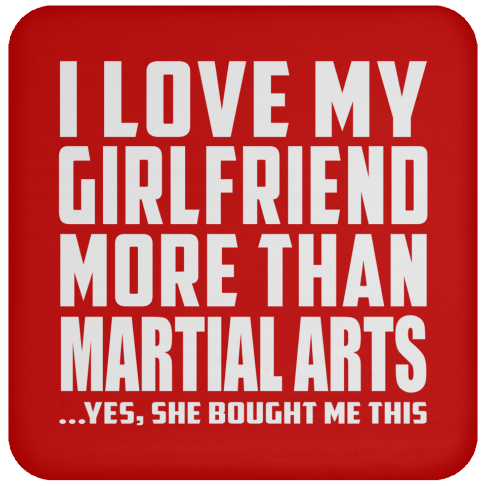 I Love My Girlfriend More Than Martial Arts - Drink Coaster